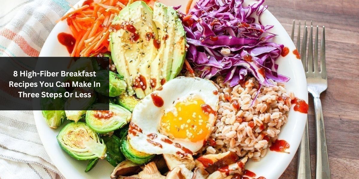 8 high fiber breakfast recipes under 420 calories
