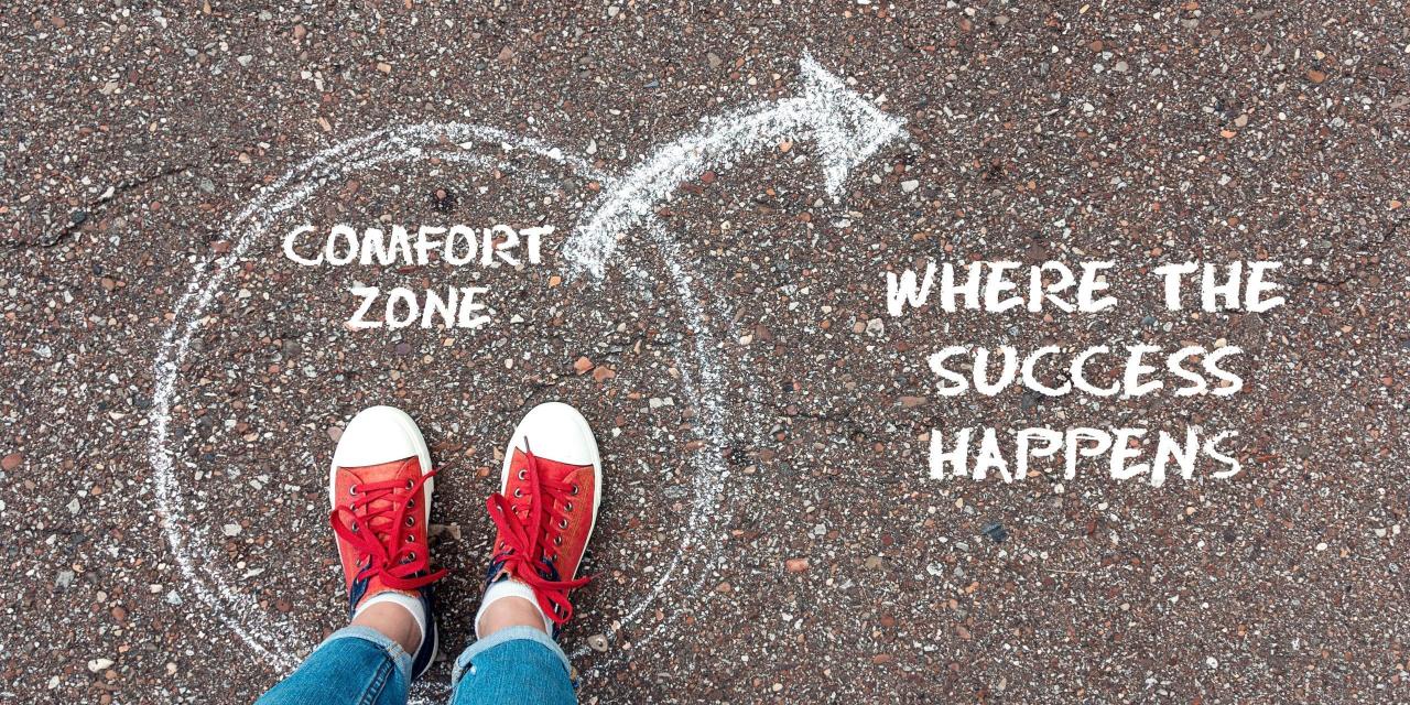 The keys to pushing beyond your comfort zone