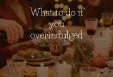 7 things to do if youve overindulged