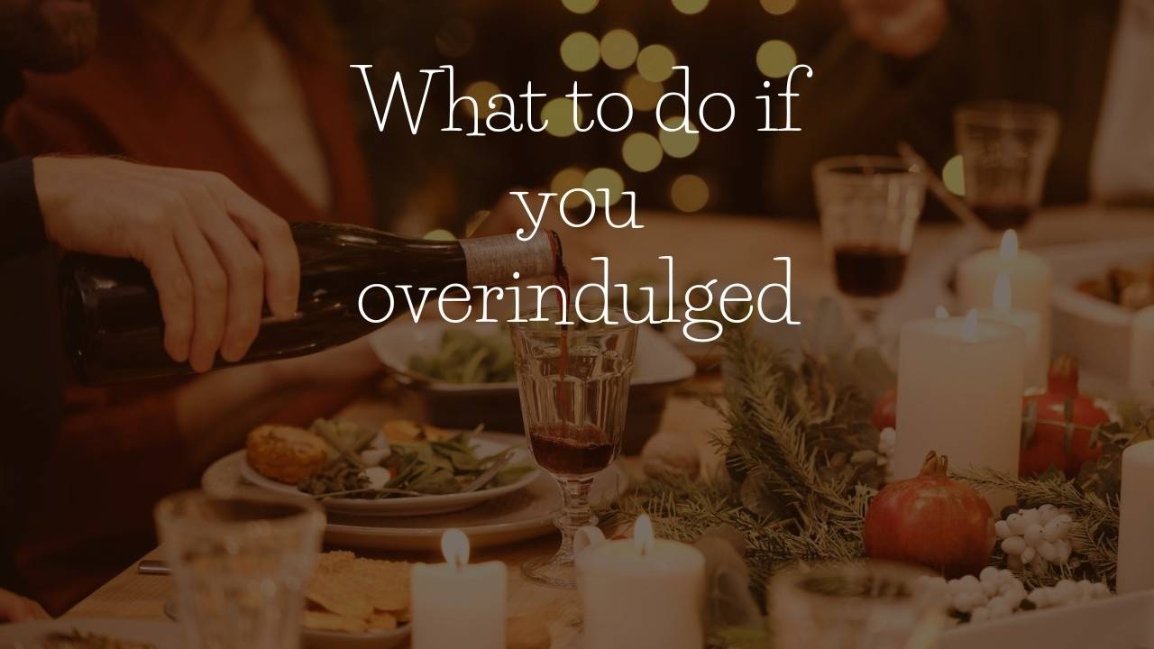 7 things to do if youve overindulged